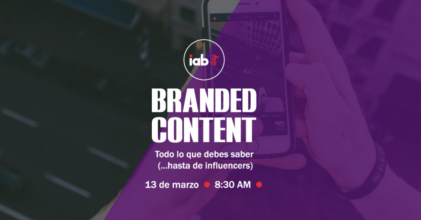 Este mes llega el IAB Day - Branded Content todo lo que debes saber (... hasta de influencers)" 1 iba branded content