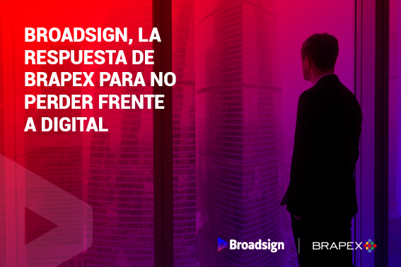 Broadsign, la respuesta de Brapex para no perder frente a digital 1 BRAPEX
