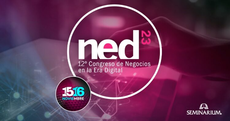 NED 2023: Llega la duodécima edición del gran evento sobre Negocios en la Era Digital