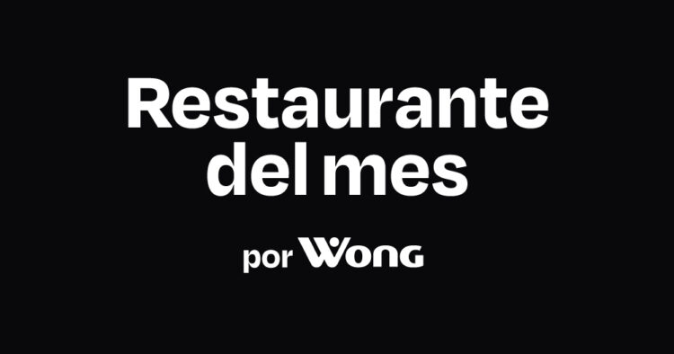 Wong pone en vitrina las historias detrás de nuestra gastronomía y lanza "Restaurante del Mes" 1 PORTAL WONG Restaurante del mes